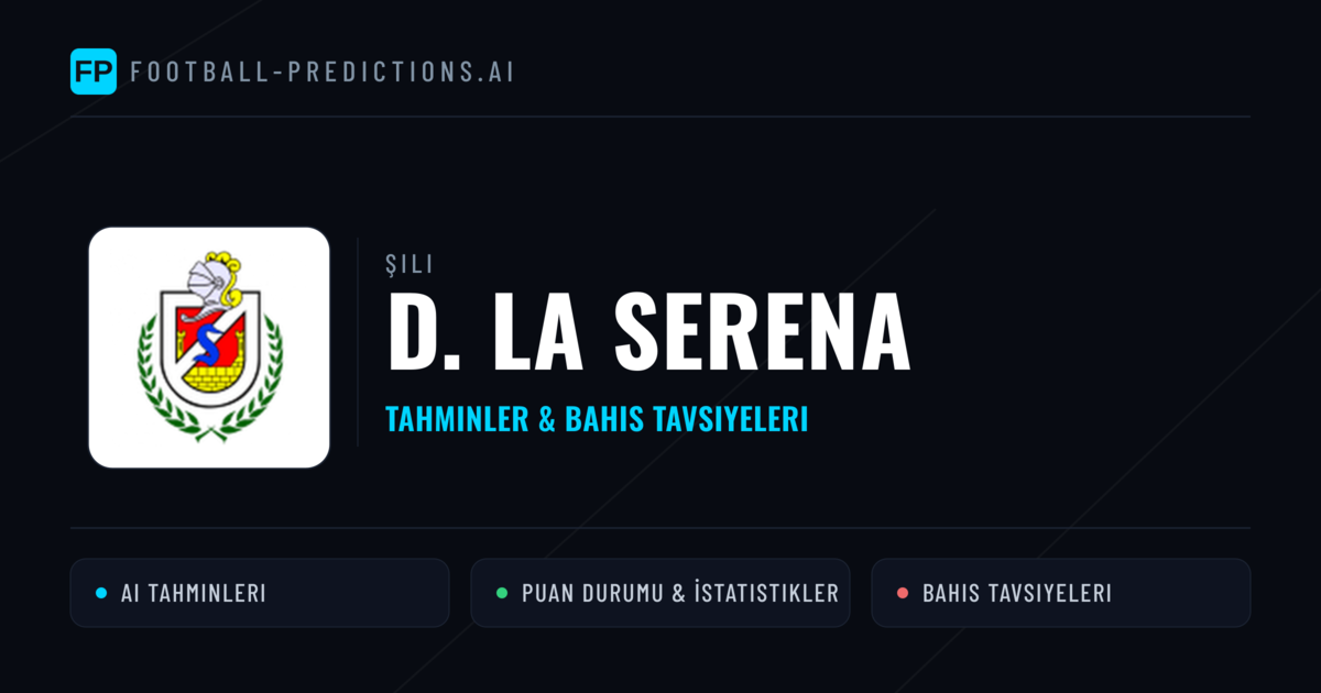 D. La Serena Tahminleri & İstatistikler