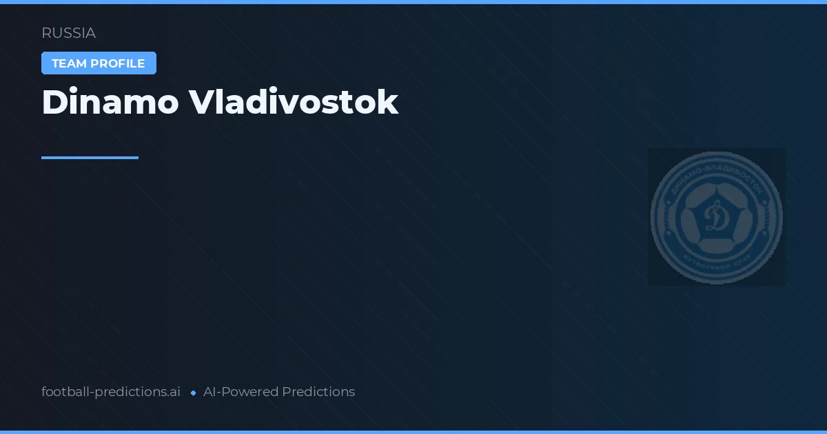 Dinamo Vladivostok Pronostics & Statistiques
