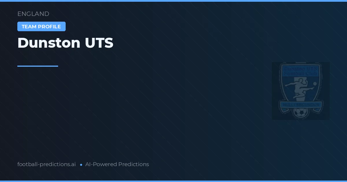 Dunston UTS Predictions & Stats