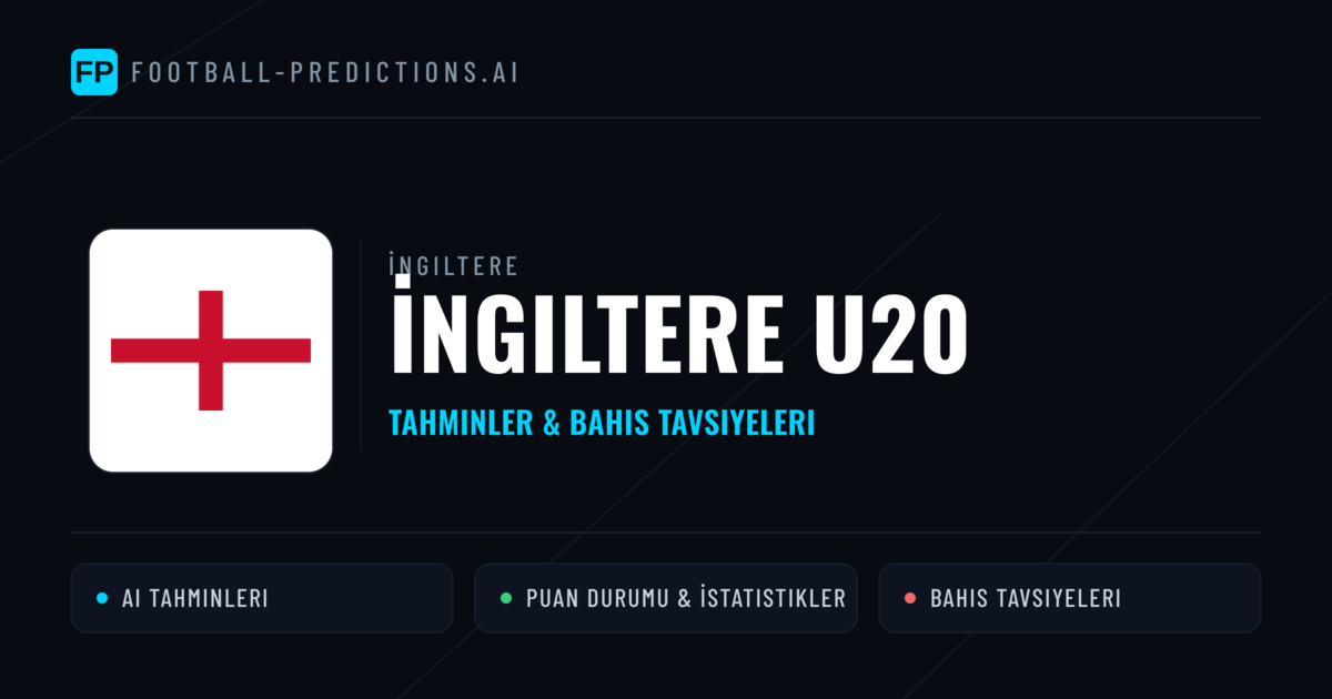 İngiltere U20 Tahminleri & İstatistikler