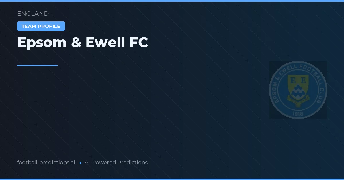 Epsom & Ewell FC Dự đoán & Thống kê