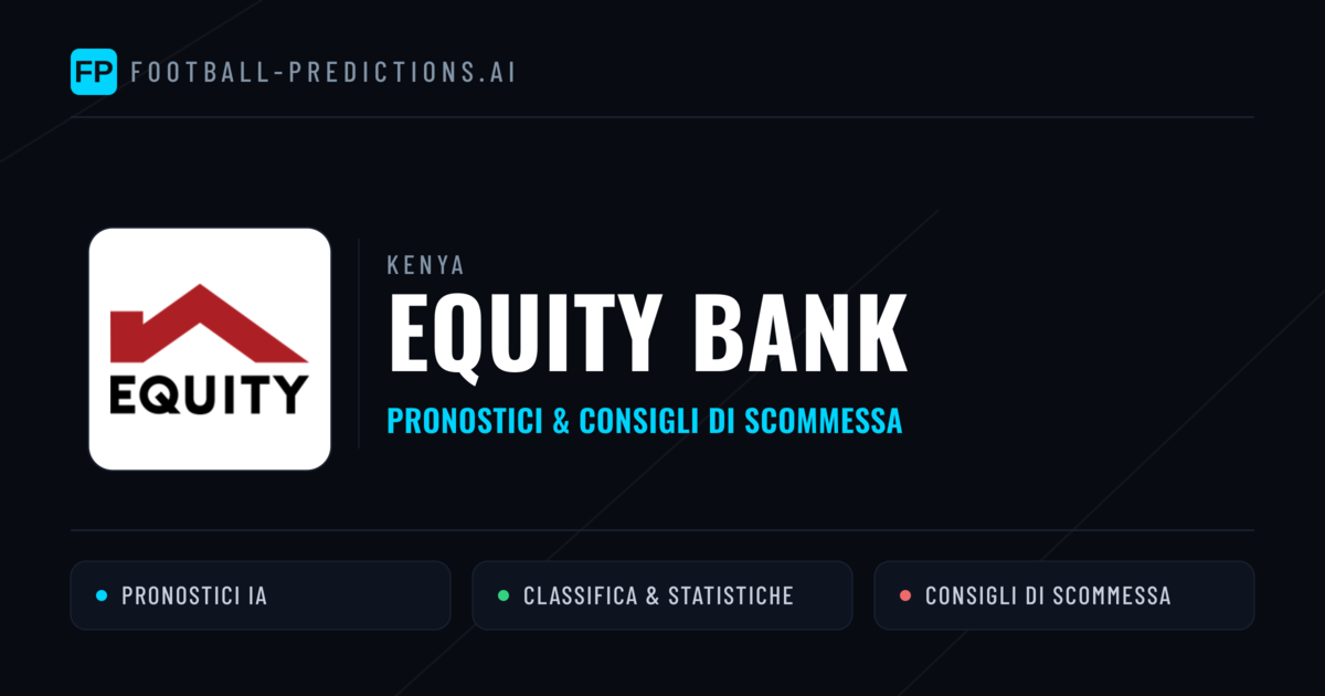 Pronostici e Statistiche Equity Bank