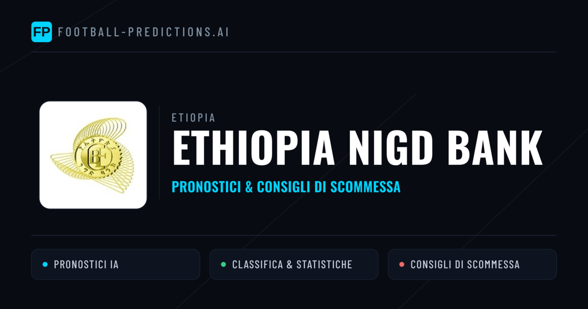 Pronostici e Statistiche Ethiopia Nigd Bank