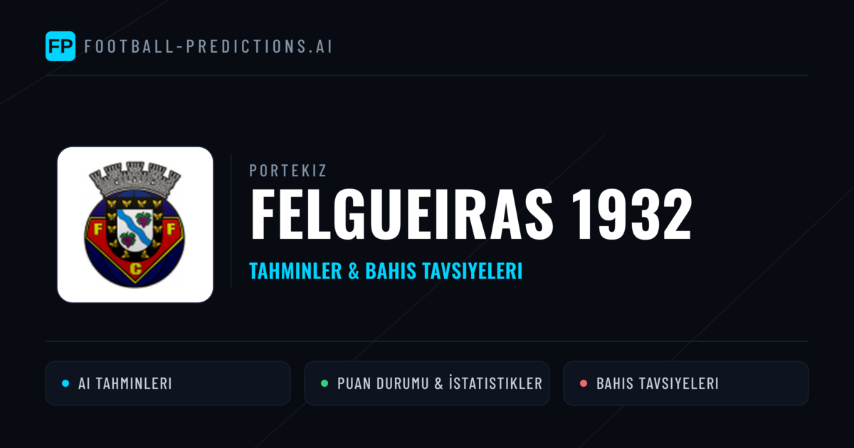 Felgueiras 1932 Tahminleri & İstatistikler