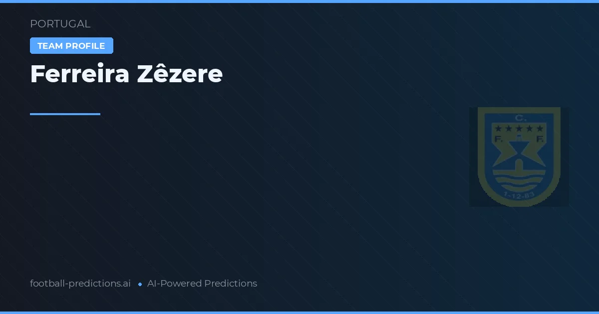 Pronostici e Statistiche Ferreira Zêzere