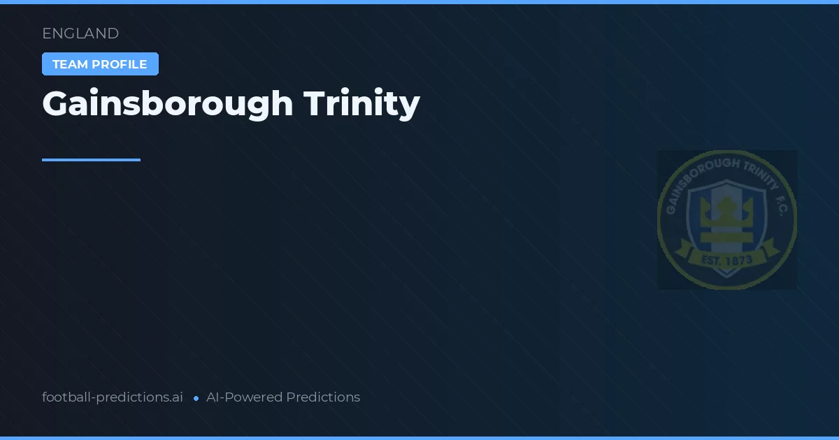 Gainsborough Trinity Prediksi & Statistik Piala Dunia