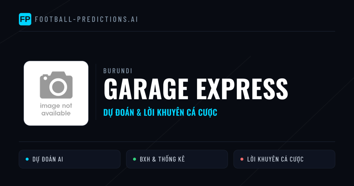 Garage Express Dự đoán & Thống kê