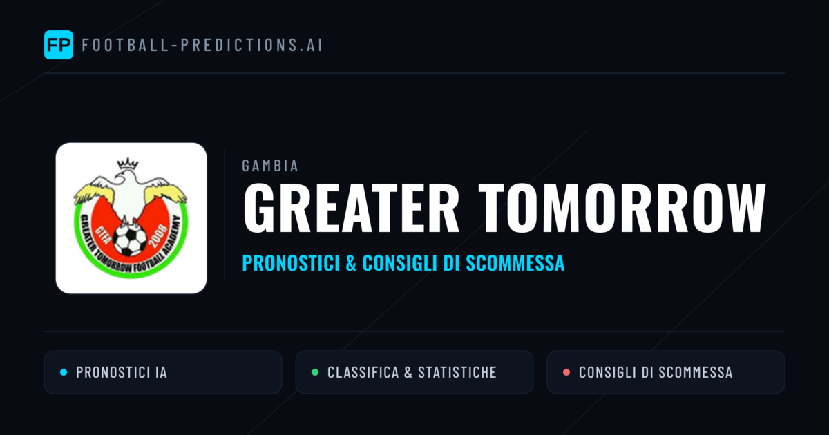 Pronostici e Statistiche Greater Tomorrow