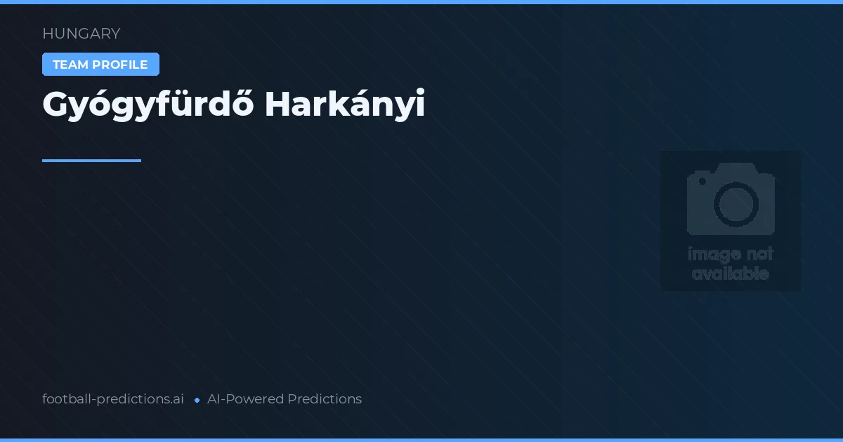 Gyógyfürdő Harkányi Dự đoán & Thống kê