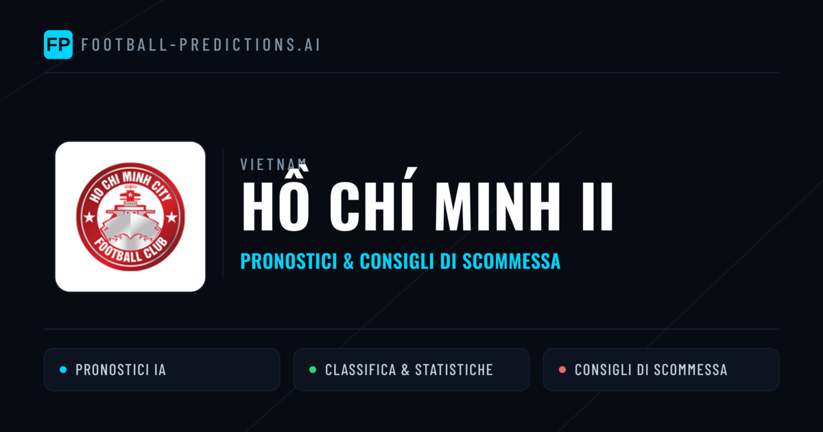 Pronostici e Statistiche Hồ Chí Minh II