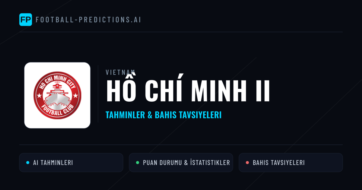Hồ Chí Minh II Tahminleri & İstatistikler