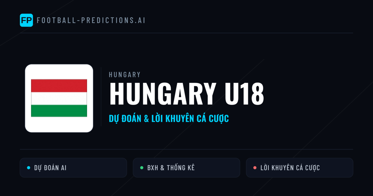 Hungary U18 Dự đoán & Thống kê