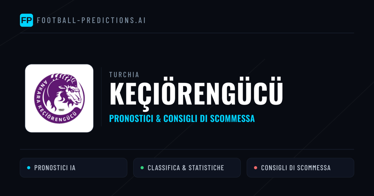 Pronostici e Statistiche Keçiörengücü
