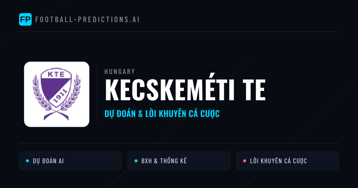 Kecskeméti TE Dự đoán & Thống kê