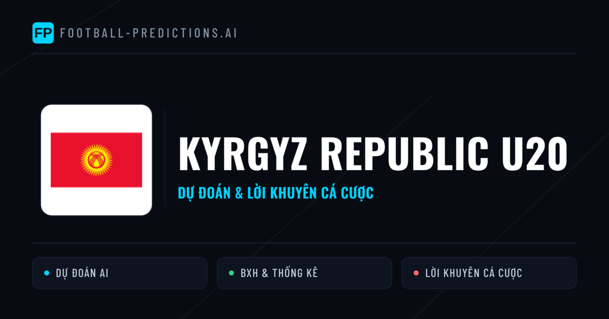 Kyrgyz Republic U20 Dự đoán & Thống kê