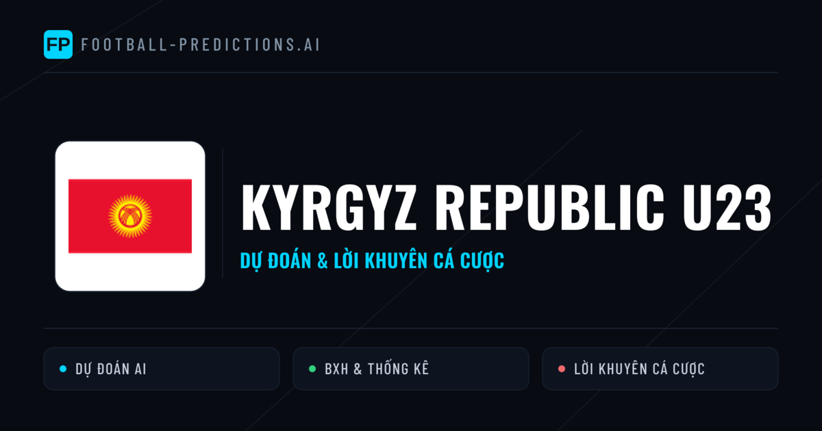 Kyrgyz Republic U23 Dự đoán & Thống kê