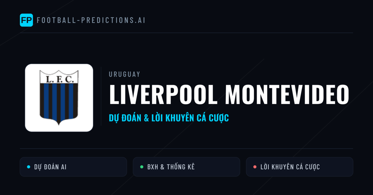 Liverpool Montevideo Dự đoán & Thống kê