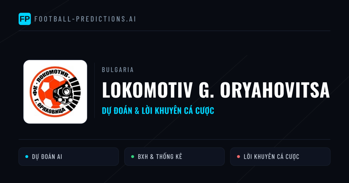 Lokomotiv G. Oryahovitsa Dự đoán & Thống kê