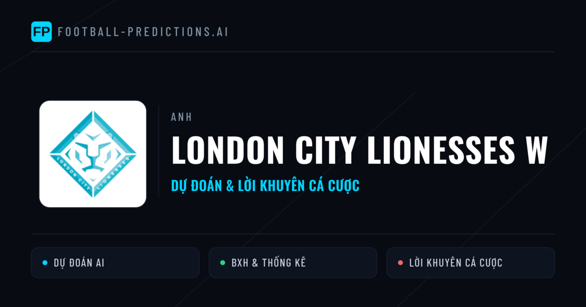 London City Lionesses W Dự đoán & Thống kê