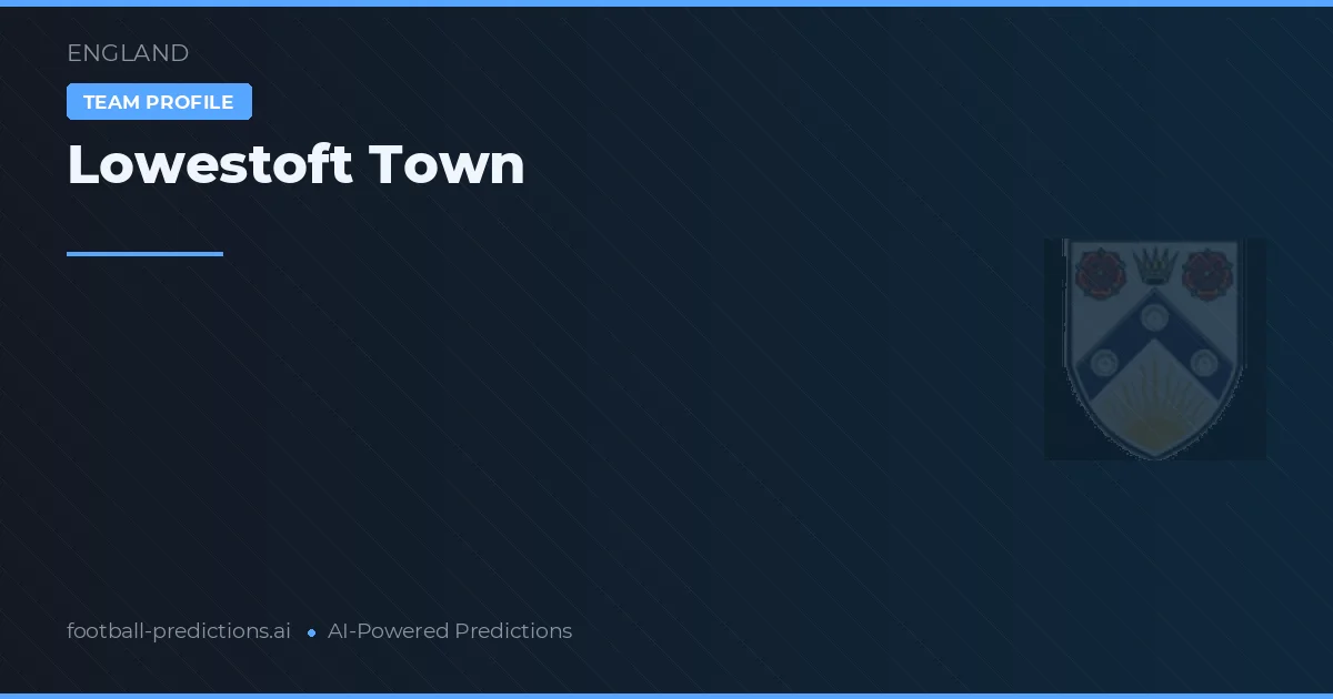 Lowestoft Town Prognosen & Statistiken