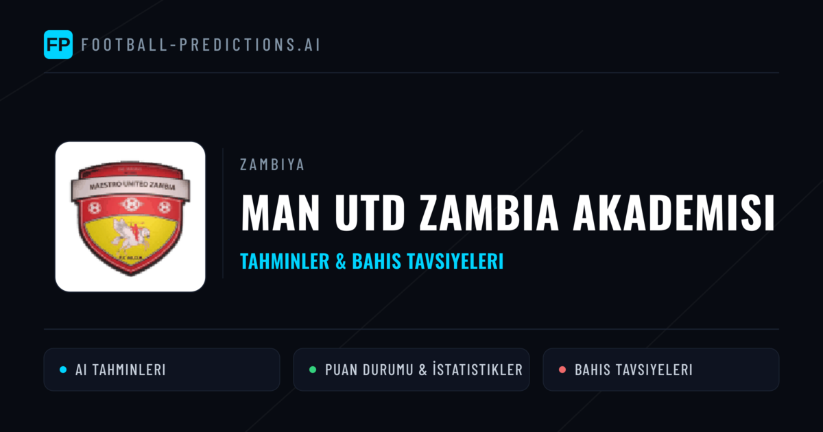 Man Utd Zambia Akademisi Tahminleri & İstatistikler