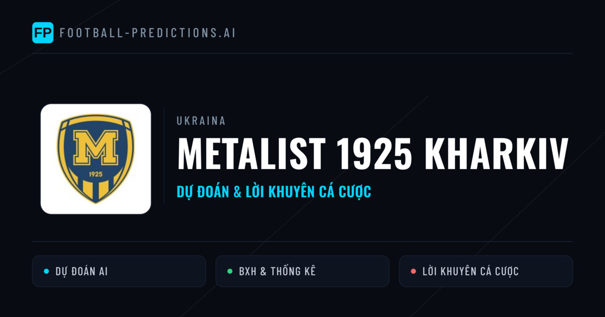 Metalist 1925 Kharkiv Dự đoán & Thống kê