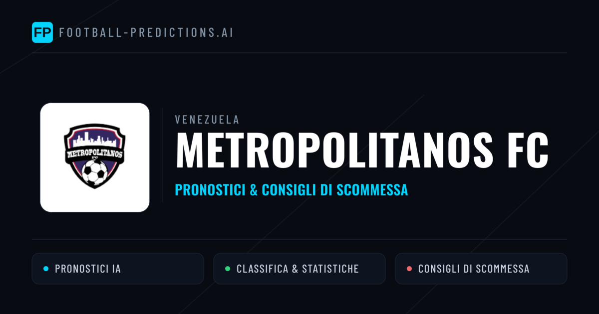 Pronostici e Statistiche Metropolitanos FC