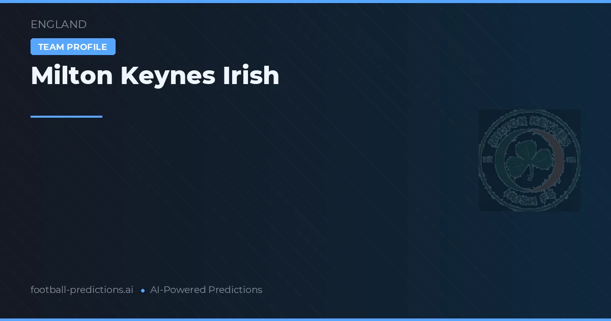 Milton Keynes Irish Prediksi & Statistik Piala Dunia