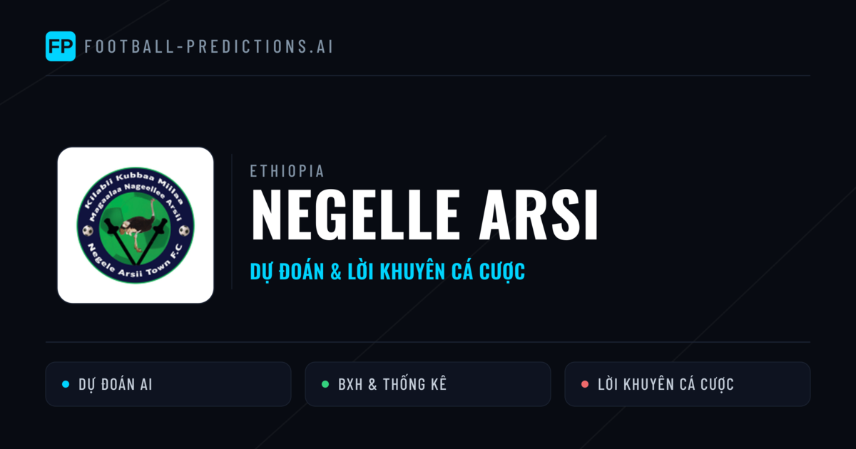 Negelle Arsi Dự đoán & Thống kê