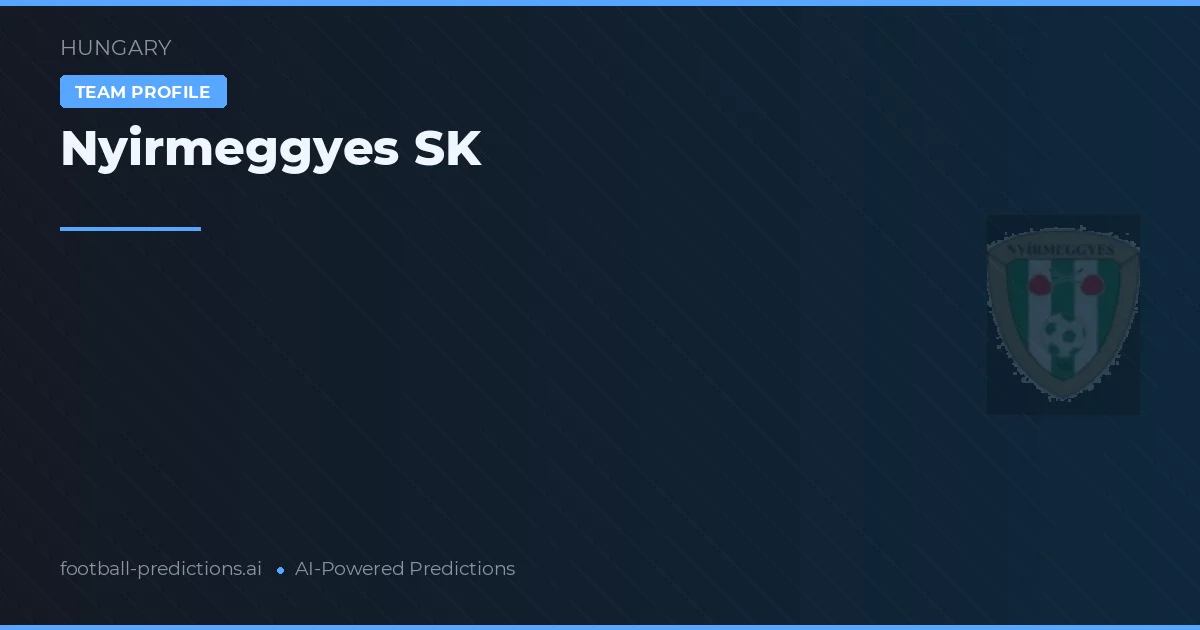 Nyirmeggyes SK Prediksi & Statistik Piala Dunia