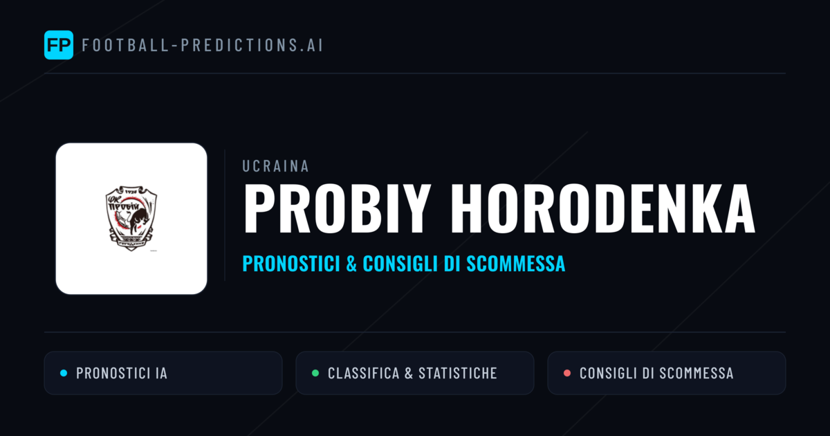 Pronostici e Statistiche Probiy Horodenka