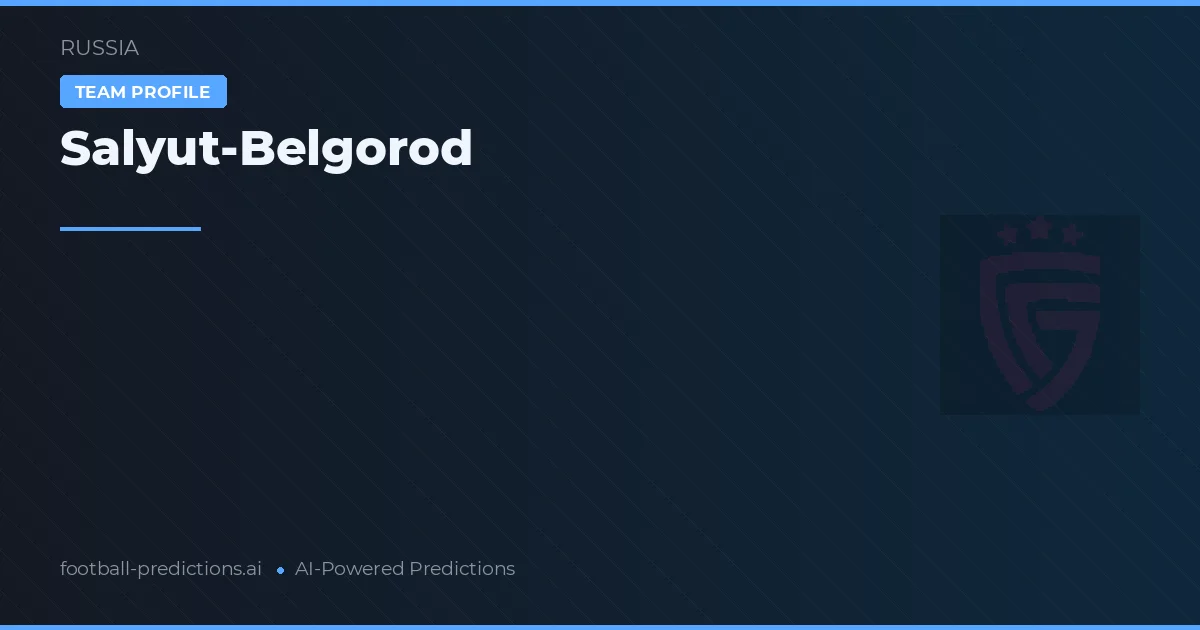 Salyut-Belgorod Pronostics & Statistiques