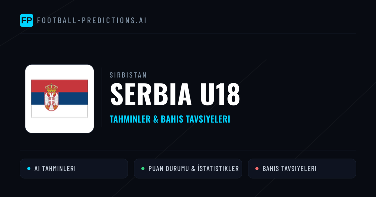 Serbia U18 Tahminleri & İstatistikler