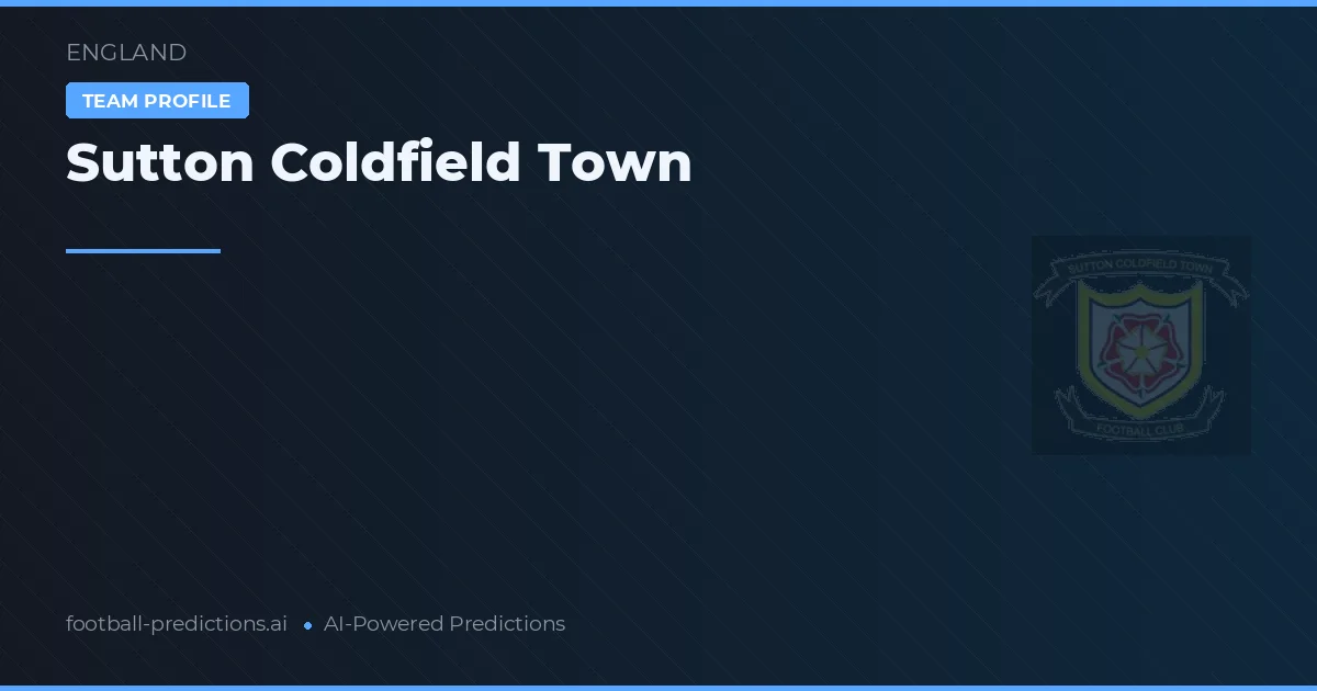Sutton Coldfield Town Pronostics & Statistiques
