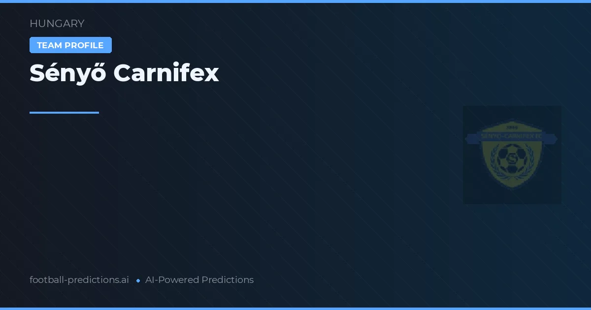 Sényő Carnifex Dự đoán & Thống kê