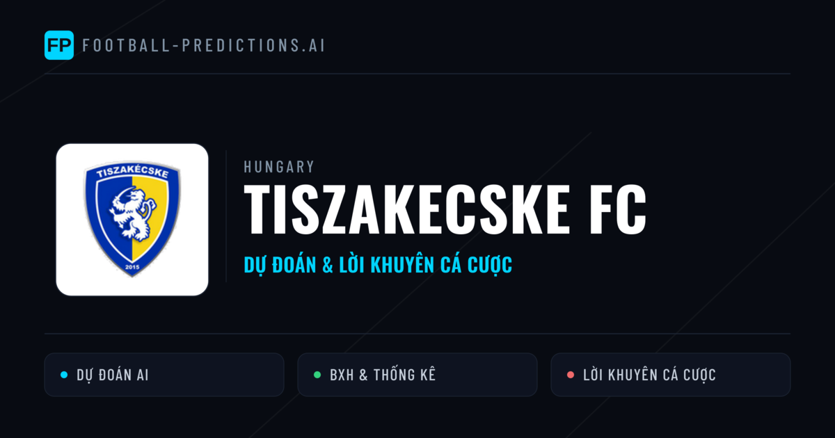 Tiszakecske FC Dự đoán & Thống kê