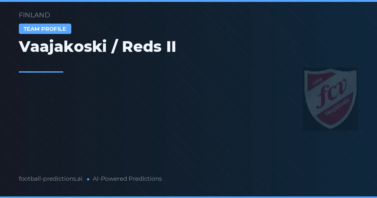Vaajakoski / Reds II Predictions & Stats