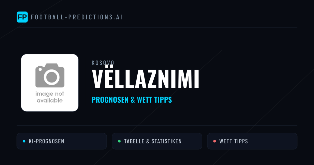 Vëllaznimi Prognosen & Statistiken