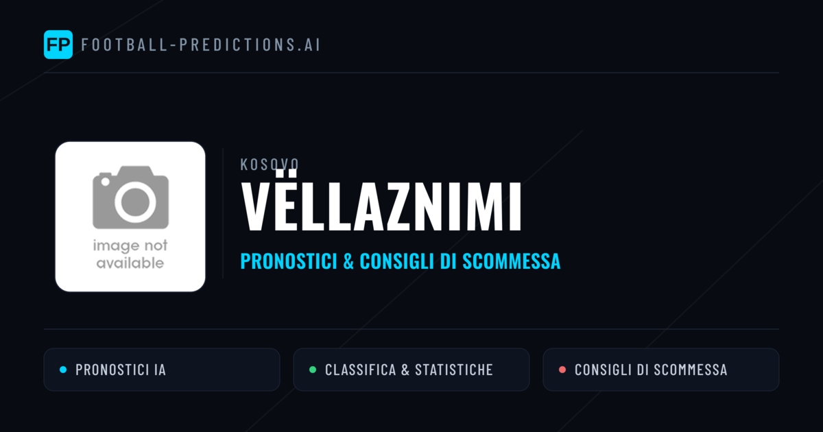 Pronostici e Statistiche Vëllaznimi