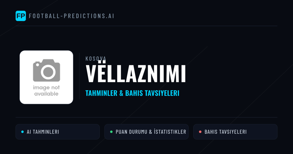 Vëllaznimi Tahminleri & İstatistikler