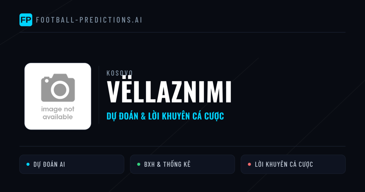 Vëllaznimi Dự đoán & Thống kê