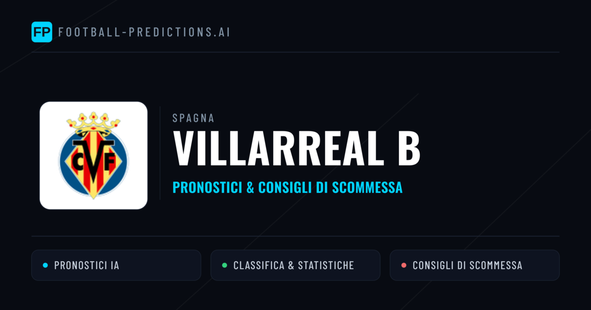 Pronostici e Statistiche Villarreal B
