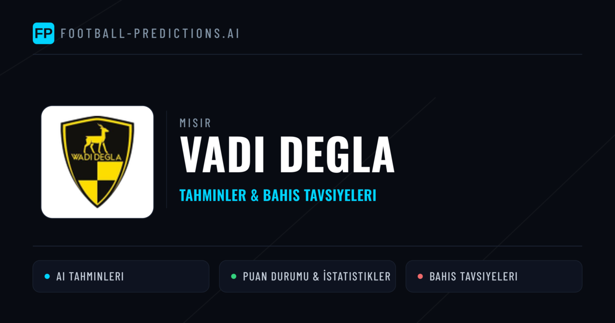 Vadi Degla Tahminleri & İstatistikler