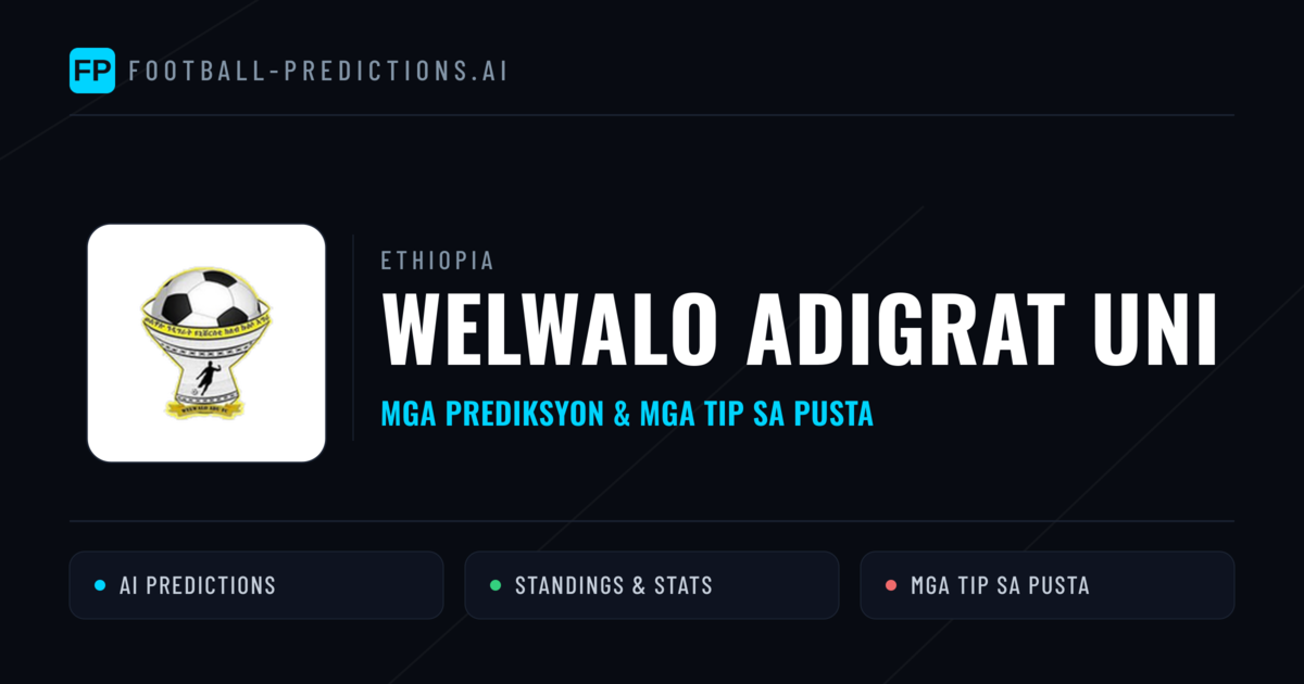 Welwalo Adigrat Uni Predictions & Stats