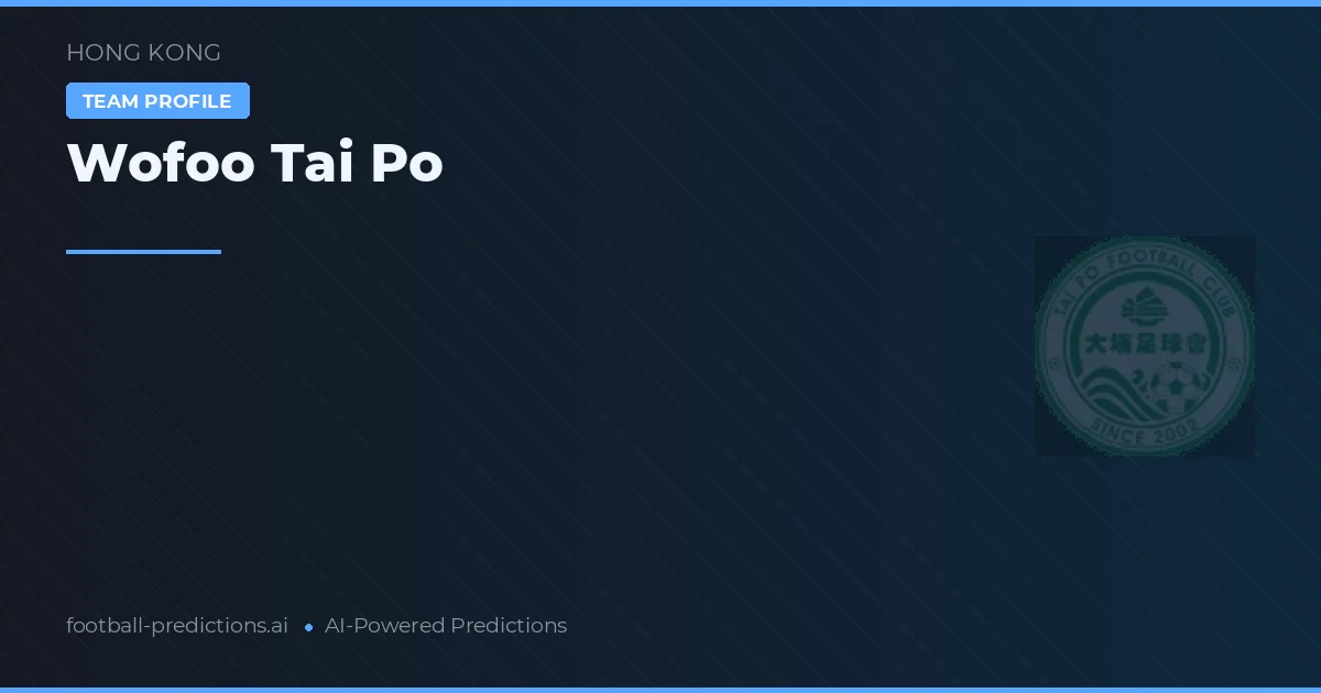 Wofoo Tai Po Pronostics & Statistiques