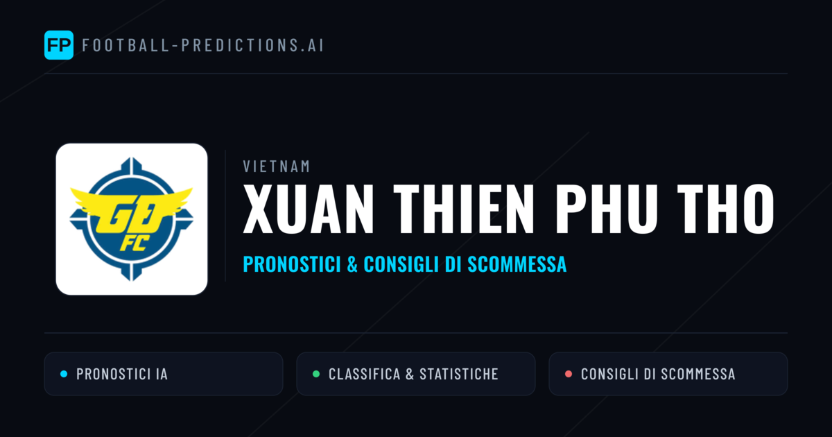 Pronostici e Statistiche Xuan Thien Phu Tho
