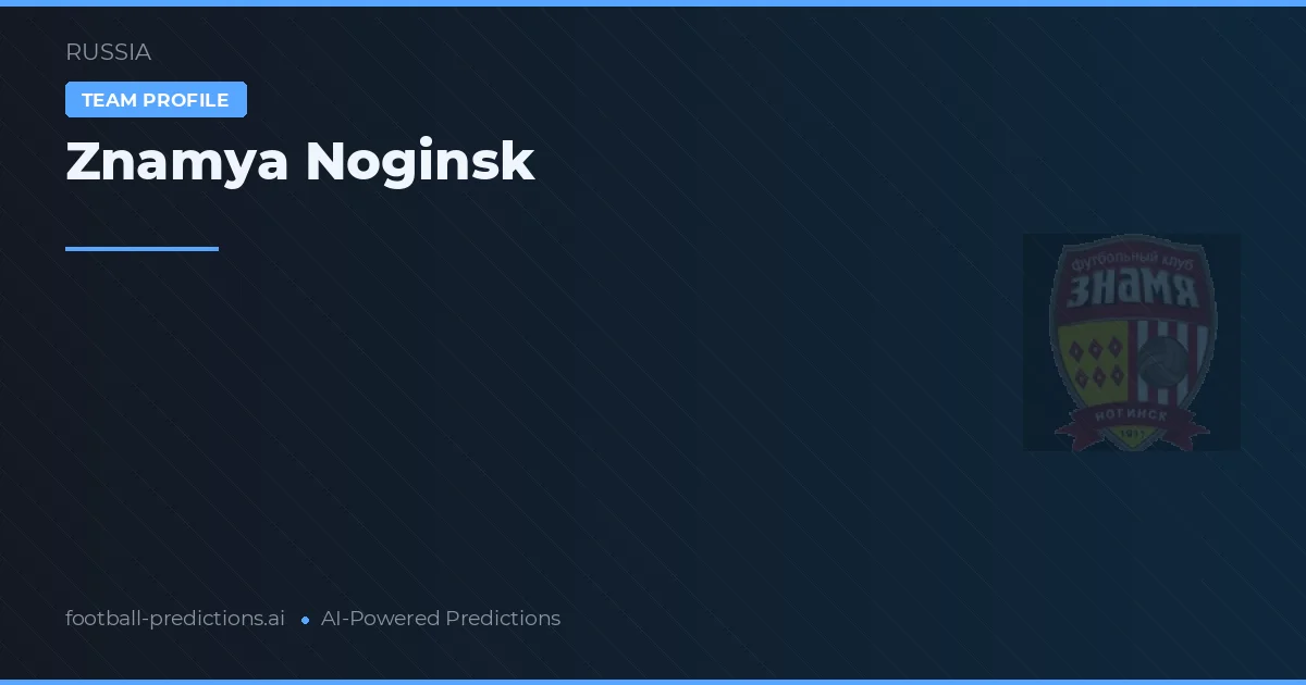 Znamya Noginsk Predictions & Stats